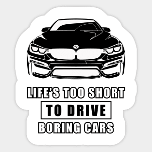 Life Is Too Short To Drive Boring Cars - Funny Car Quote Sticker